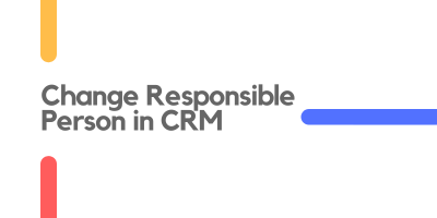 Change Responsible Person in CRM